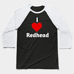 I love redhead Baseball T-Shirt